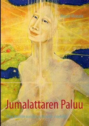 Cover image for Jumalattaren Paluu: Kirja ihanille naisille ja fiksuille miehille!