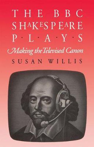 Cover image for The BBC Shakespeare Plays: Making the Televised Canon