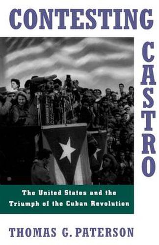 Cover image for Contesting Castro: The United States and the Triumph of the Cuban Revolution