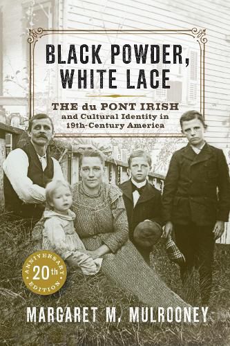 Cover image for Black Powder, White Lace: The du Pont Irish and Cultural Identity in Nineteenth-Century America