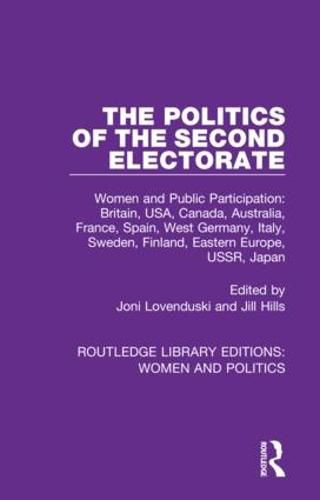 Cover image for The Politics of the Second Electorate: Women and Public Participation: Britain, USA, Canada, Australia, France, Spain, West Germany, Italy, Sweden, Finland, Eastern Europe, USSR, Japan