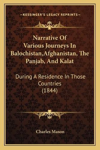 Narrative of Various Journeys in Balochistan, Afghanistan, the Panjab, and Kalat: During a Residence in Those Countries (1844)