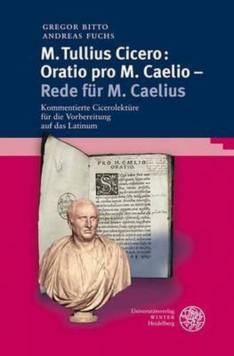 Cover image for M. Tullius Cicero: Oratio Pro M. Caelio - Rede Fur M. Caelius: Kommentierte Cicerolekture Fur Die Vorbereitung Auf Das Latinum
