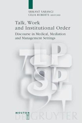 Cover image for Talk, Work and Institutional Order: Discourse in Medical, Mediation and Management Settings