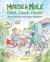 Cover image for Mouse and Mole: Clink, Clank, Clunk!