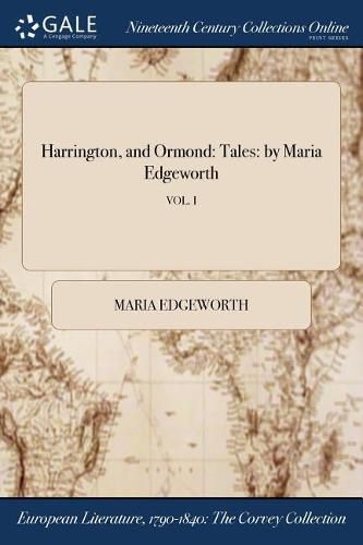 Cover image for Harrington, and Ormond: Tales: by Maria Edgeworth; VOL. I