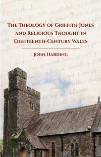 Cover image for The Theology of Griffith Jones and Religious Thought in Eighteenth-Century Wales