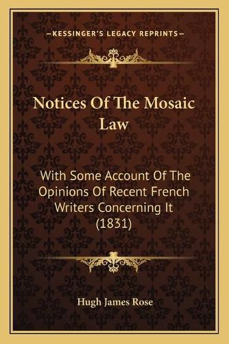 Notices of the Mosaic Law: With Some Account of the Opinions of Recent French Writers Concerning It (1831)