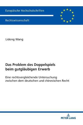 Cover image for Das Problem Des Doppelspiels Beim Gutglaeubigen Erwerb: Eine Rechtsvergleichende Untersuchung Zwischen Dem Deutschen Und Chinesischen Recht