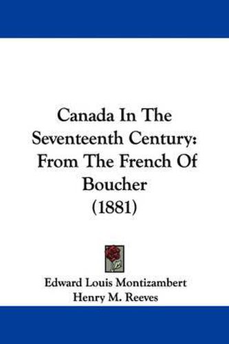 Cover image for Canada in the Seventeenth Century: From the French of Boucher (1883)