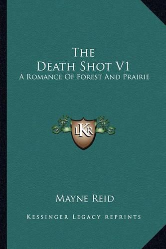 Cover image for The Death Shot V1: A Romance of Forest and Prairie