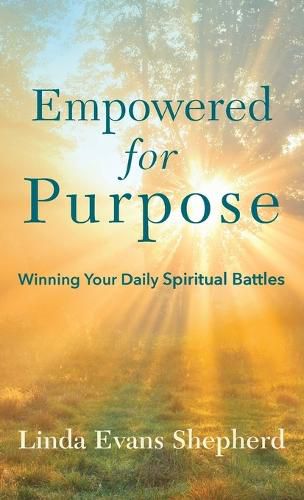 Cover image for Empowered for Purpose: Winning Your Daily Spiritual Battles