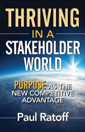 Cover image for Thriving in a Stakeholder World: Purpose As the New Competitive Advantage