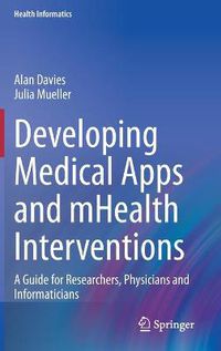 Cover image for Developing Medical Apps and mHealth Interventions: A Guide for Researchers, Physicians and Informaticians