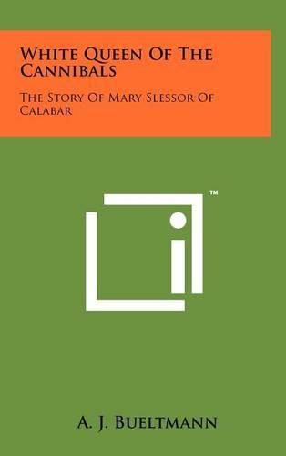 Cover image for White Queen of the Cannibals: The Story of Mary Slessor of Calabar