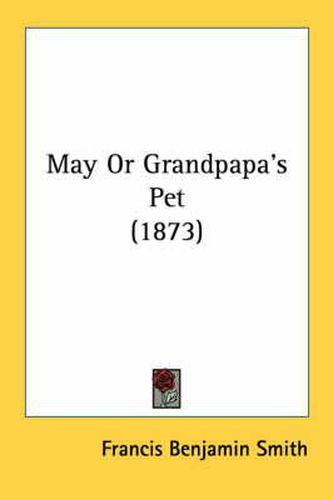 Cover image for May or Grandpapa's Pet (1873)