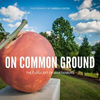 Cover image for On Common Ground: The Public Art of Spartanburg