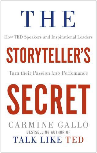 Cover image for The Storyteller's Secret: How TED Speakers and Inspirational Leaders Turn Their Passion into Performance