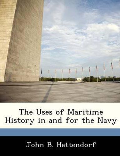 Cover image for The Uses of Maritime History in and for the Navy