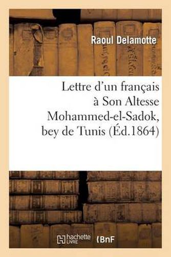 Cover image for Lettre d'Un Francais A Son Altesse Mohammed-El-Sadok, Bey de Tunis