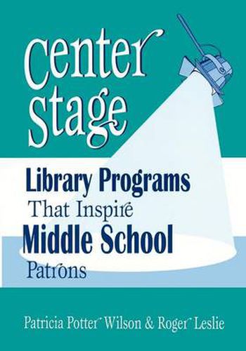 Center Stage: Library Programs That Inspire Middle School Patrons