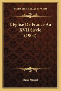 Cover image for L'Eglise de France Au XVII Siecle (1904)