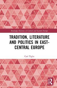 Cover image for Tradition, Literature and Politics in East-Central Europe