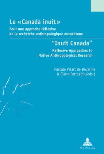 Le   Canada inuit   /  Inuit Canada: Pour une approche reflexive de la recherche anthropologique autochtone / Reflexive Approaches to Native Anthropological Research