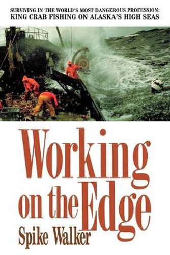 Cover image for Working on the Edge: Surviving in the World's Most Dangerous Profession, King Crab Fishing on Alaska's High Seas