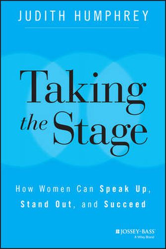 Cover image for Taking the Stage: How Women Can Speak Up, Stand Out, and Succeed