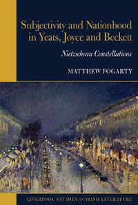 Cover image for Subjectivity and Nationhood in Yeats, Joyce and Beckett: Nietzschean Constellations