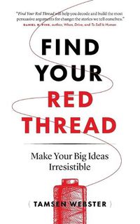 Cover image for Find Your Red Thread: Make Your Big Ideas Irresistible