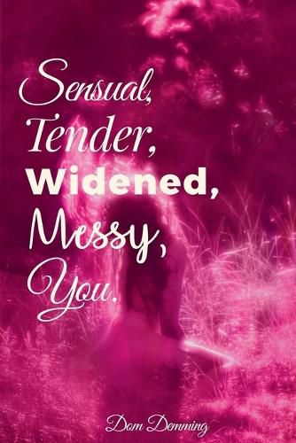 Cover image for Sensual, Tender, Widened, Messy, You.