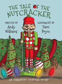 Cover image for The Tale of the Nutcracker: An Ornament Hospital Story