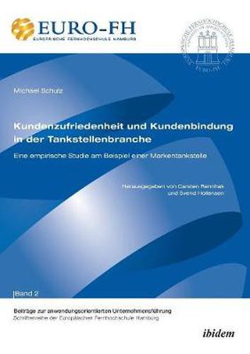 Cover image for Kundenzufriedenheit und Kundenbindung in der Tankstellenbranche. Eine empirische Studie am Beispiel einer Markentankstelle