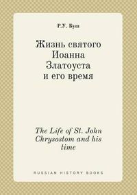 Cover image for The Life of St. John Chrysostom and his time