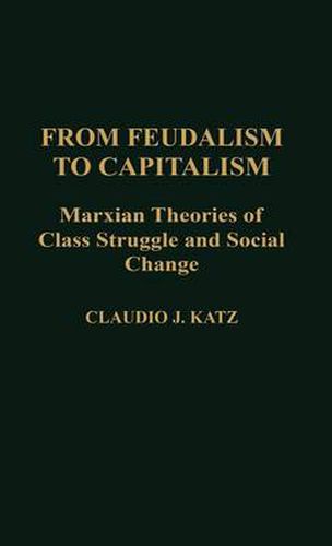 Cover image for From Feudalism to Capitalism: Marxian Theories of Class Struggle and Social Change