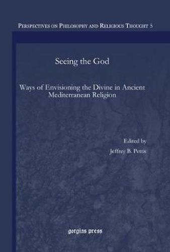 Cover image for Seeing the God: Ways of Envisioning the Divine in Ancient Mediterranean Religion