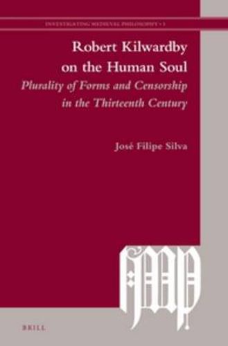 Cover image for Robert Kilwardby on the Human Soul: Plurality of Forms and Censorship in the Thirteenth Century