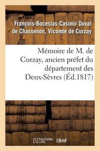 Cover image for Memoire de M. de Curzay, Ancien Prefet Du Departement Des Deux-Sevres