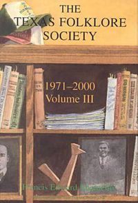 Cover image for The History of the Texas Folklore Society, 1971-2000 Vol 3