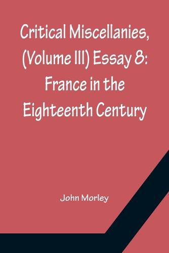Cover image for Critical Miscellanies, (Volume III) Essay 8: France in the Eighteenth Century
