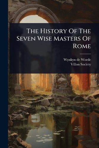 Cover image for The History Of The Seven Wise Masters Of Rome