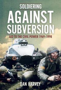 Cover image for Soldiering Against Subversion: The Irish Defence Forces and Internal Security During the Troubles, 1969-1998