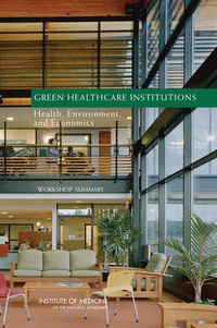 Cover image for Green Healthcare Institutions: Health, Environment, and Economics, Workshop Summary