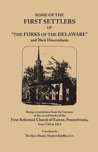 Cover image for Some of the First Settlers of The Forks of the Delaware and Their Descendants, Being a Translation from the German of the Record Books of the First