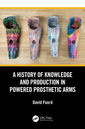 Cover image for A History of Knowledge and Production in Powered Prosthetic Arms