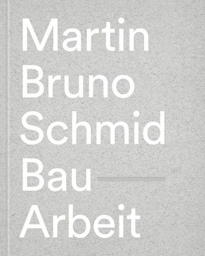 Cover image for Martin Bruno Schmid: Construction-Works