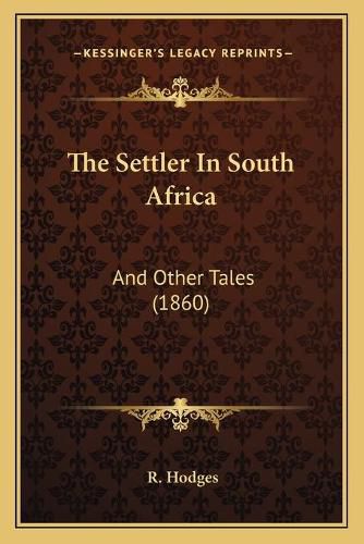 Cover image for The Settler in South Africa: And Other Tales (1860)