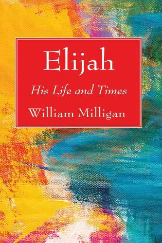 Elijah: His Life and Times